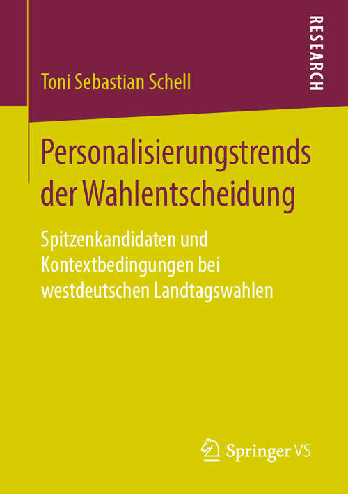 Book cover of Personalisierungstrends der Wahlentscheidung: Spitzenkandidaten und Kontextbedingungen bei westdeutschen Landtagswahlen (1. Aufl. 2019)