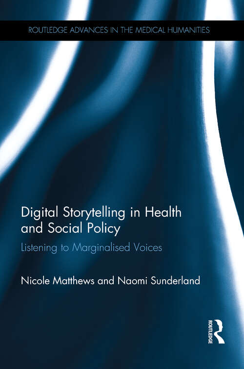 Book cover of Digital Storytelling in Health and Social Policy: Listening to Marginalised Voices (Routledge Advances in the Medical Humanities)