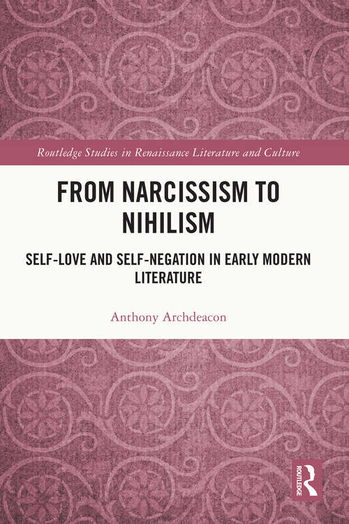Book cover of From Narcissism to Nihilism: Self-Love and Self-Negation in Early Modern Literature (Routledge Studies in Renaissance Literature and Culture)
