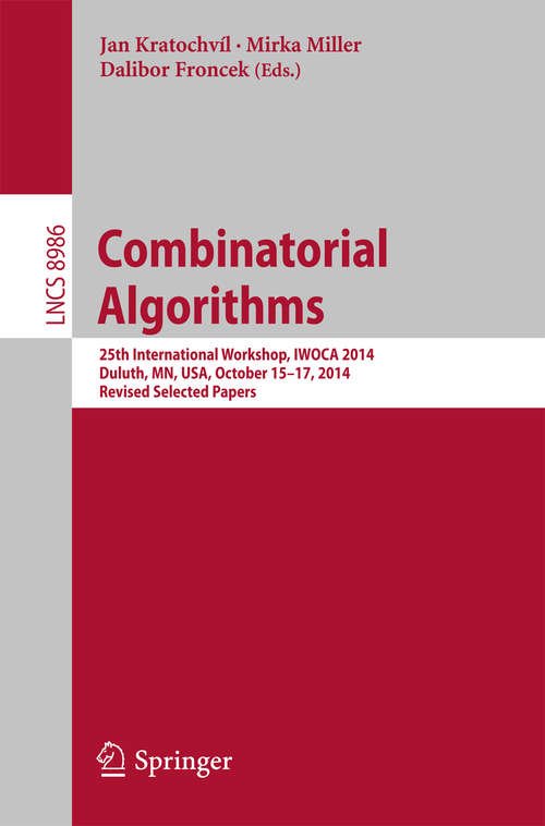 Book cover of Combinatorial Algorithms: 25th International Workshop, IWOCA 2014, Duluth, MN, USA, October 15-17, 2014, Revised Selected Papers (2015) (Lecture Notes in Computer Science #8986)