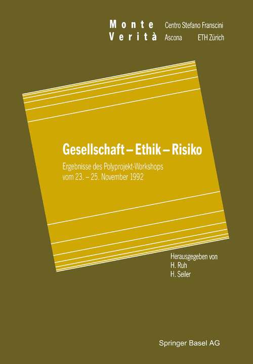 Book cover of Gesellschaft — Ethik — Risiko: Ergebnisse des Polyprojekt-Workshops vom 23. – 25. November 1992 (1993) (Monte Verita)
