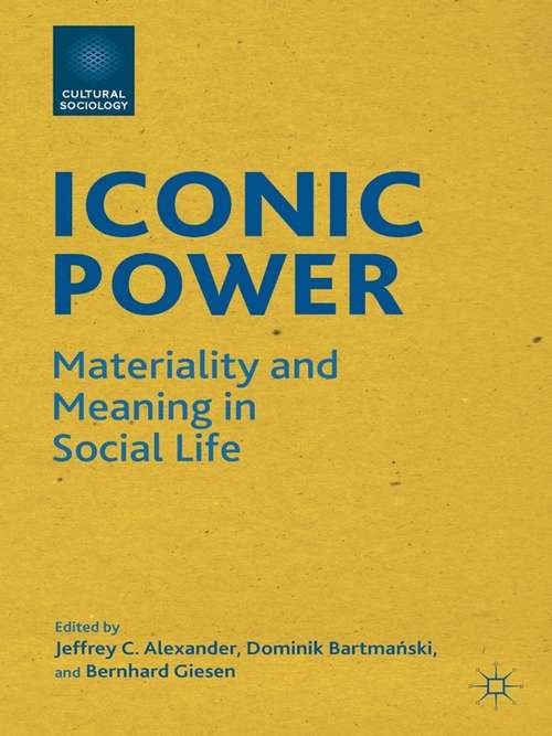 Book cover of Iconic Power: Materiality and Meaning in Social Life (Cultural Sociology Ser.)