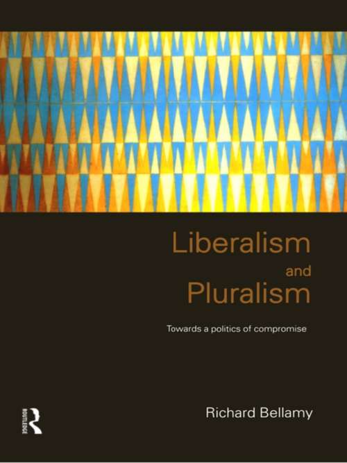 Book cover of Liberalism and Pluralism: Towards a Politics of Compromise