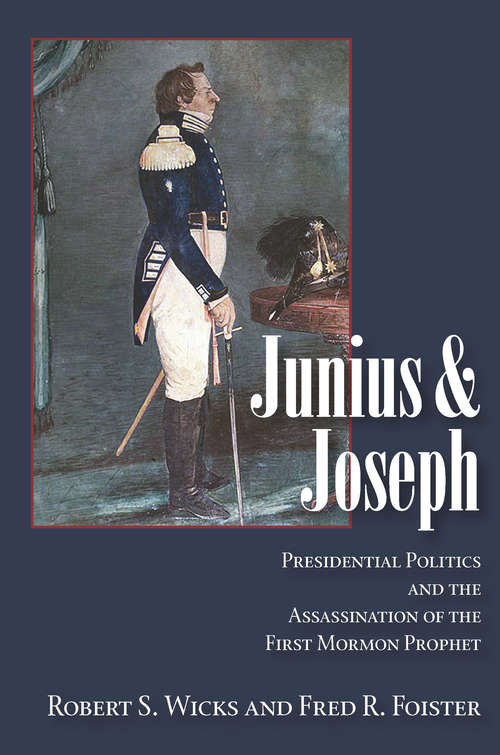 Book cover of Junius And Joseph: Presidential Politics and the Assassination of the First Mormon Prophet