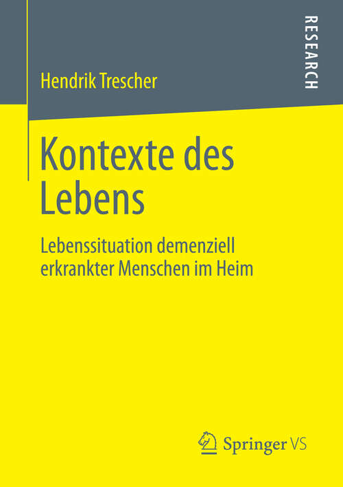 Book cover of Kontexte des Lebens: Lebenssituation demenziell erkrankter Menschen im Heim (2013)