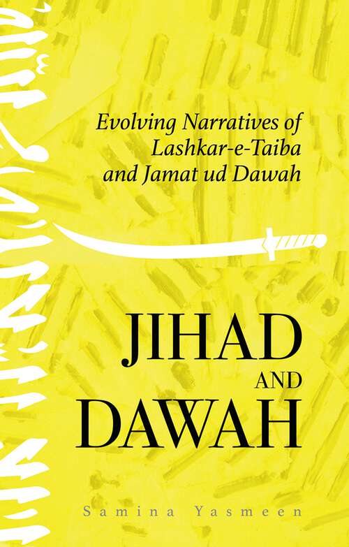 Book cover of Jihad and Dawah: Evolving Narratives of Lashkar-e-Taiba  and Jamat ud Dawah