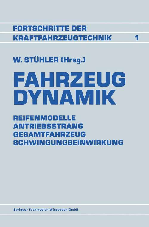 Book cover of Fahrzeug Dynamik: Reifenmodelle Antriebsstrang Gesamtfahrzeug Schwingungseinwirkung (1988)