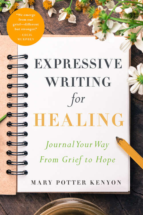 Book cover of Expressive Writing for Healing: Journal Your Way From Grief to Hope