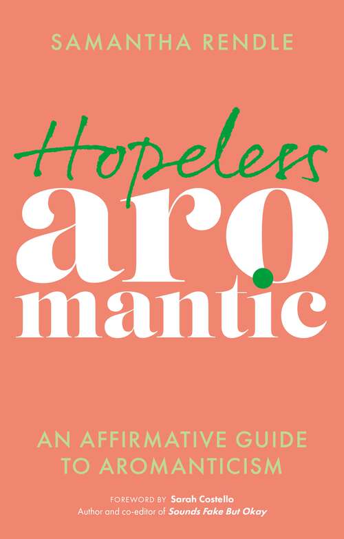 Book cover of Hopeless Aromantic: An Affirmative Guide to Aromanticism