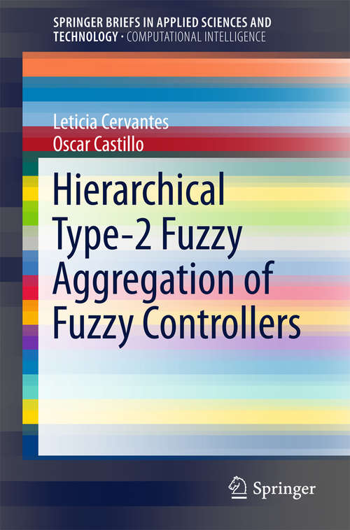 Book cover of Hierarchical Type-2 Fuzzy Aggregation of Fuzzy Controllers (1st ed. 2016) (SpringerBriefs in Applied Sciences and Technology)