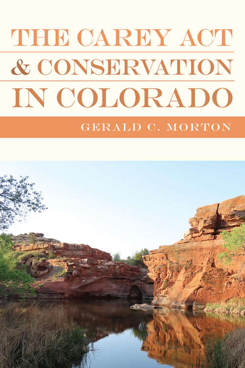 Book cover of The Carey Act and Conservation in Colorado