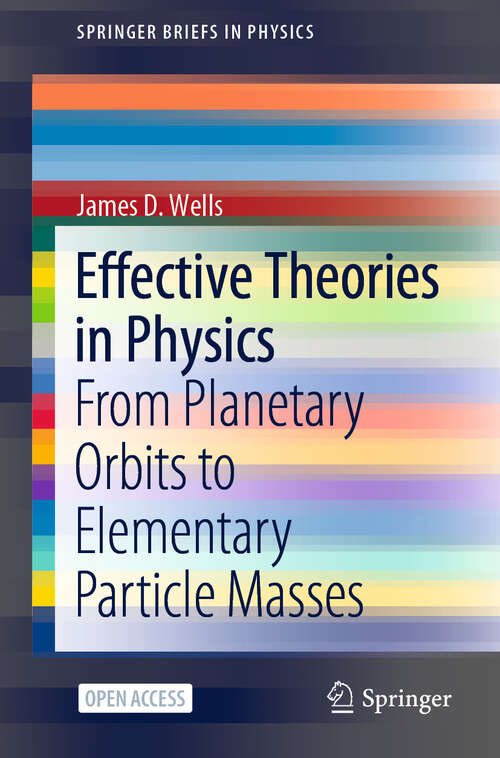 Book cover of Effective Theories in Physics: From Planetary Orbits to Elementary Particle Masses (2012) (SpringerBriefs in Physics)