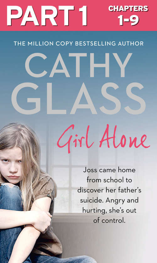 Book cover of Girl Alone: Part 1 of 3: Joss came home from school to discover her father’s suicide. Angry and hurting, she’s out of control. (ePub edition)