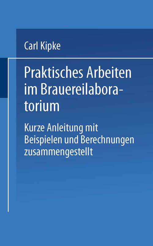 Book cover of Praktisches Arbeiten im Brauereilaboratorium: Kurze Anleitung mit Beispielen und Berechnungen zusammengestellt (1906)