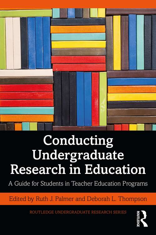 Book cover of Conducting Undergraduate Research in Education: A Guide for Students in Teacher Education Programs (Routledge Undergraduate Research Series)