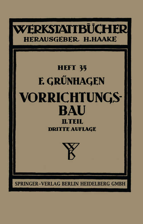 Book cover of Der Vorrichtungsbau: II. Typische Einzelvorrichtungen Bearbeitungsbeispiele mit Reihen planmäßig konstruierter Vorrichtungen Kritische Vergleiche (3. Aufl. 1941) (Werkstattbücher #35)