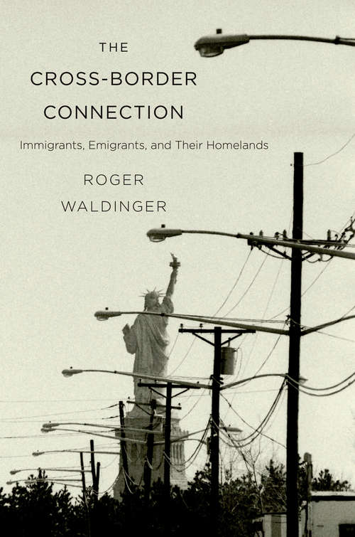 Book cover of The Cross-Border Connection: Immigrants, Emigrants, and Their Homelands