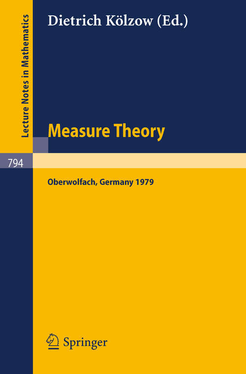 Book cover of Measure Theory Oberwolfach 1979: Proceedings of the Conference Held at Oberwolfach, Germany, July 1-7, 1979 (1980) (Lecture Notes in Mathematics #794)