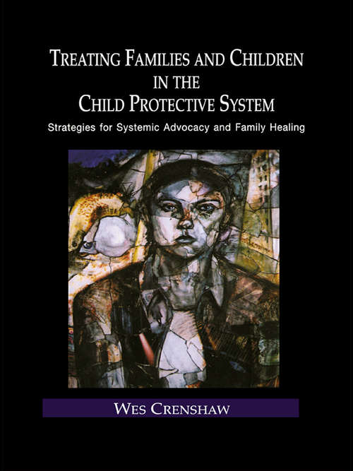 Book cover of Treating Families and Children in the Child Protective System: Strategies for Systemic Advocacy and Family Healing (Routledge Series on Family Therapy and Counseling)