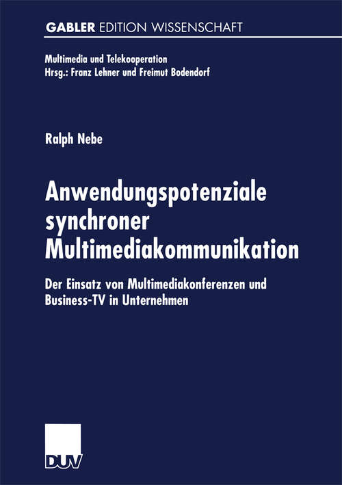 Book cover of Anwendungspotenziale synchroner Multimediakommunikation: Der Einsatz von Multimediakonferenzen und Business-TV in Unternehmen (2002) (Multimedia und Telekooperation)