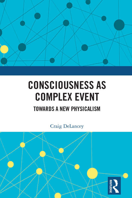 Book cover of Consciousness as Complex Event: Towards a New Physicalism