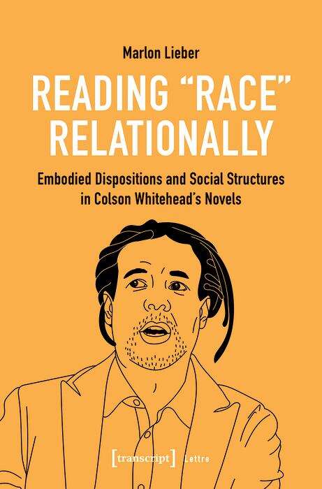 Book cover of Reading Race Relationally: Embodied Dispositions and Social Structures in Colson Whitehead's Novels (Lettre)