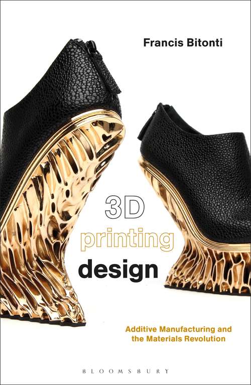 Book cover of 3D Printing Design: Additive Manufacturing and the Materials Revolution (Required Reading Range Ser.)