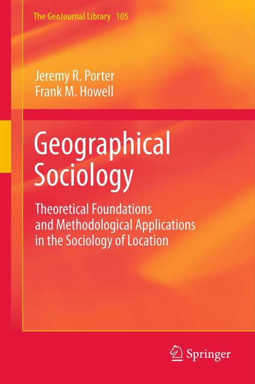 Book cover of Geographical Sociology: Theoretical Foundations and Methodological Applications in the Sociology of Location (2012) (GeoJournal Library #105)