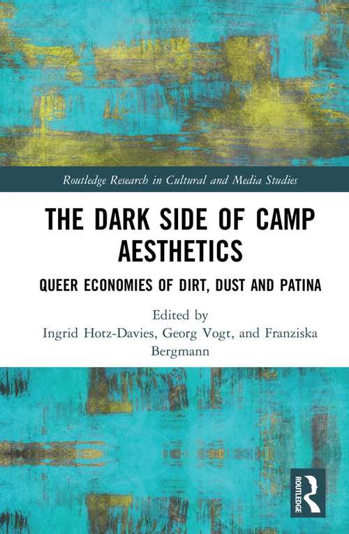 Book cover of The Dark Side of Camp Aesthetics: Queer Economies of Dirt, Dust and Patina (Routledge Research in Cultural and Media Studies)