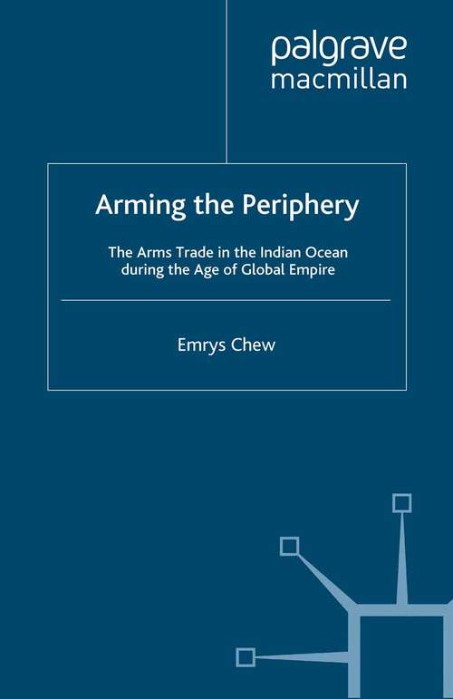 Book cover of Arming the Periphery: The Arms Trade in the Indian Ocean during the Age of Global Empire (2012)