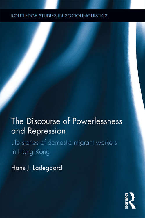 Book cover of The Discourse of Powerlessness and Repression: Life stories of domestic migrant workers in Hong Kong (Routledge Studies in Sociolinguistics)