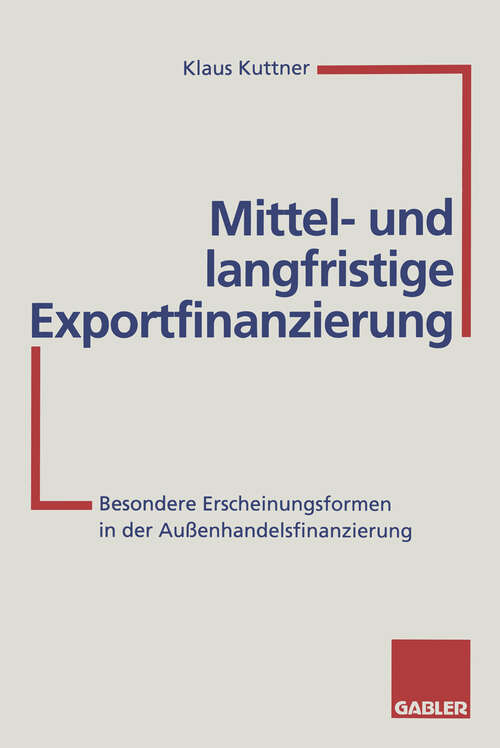 Book cover of Mittel- und langfristige Exportfinanzierung: Besondere Erscheinungsformen in der Außenhandelsfinanzierung (2. Aufl. 1995)