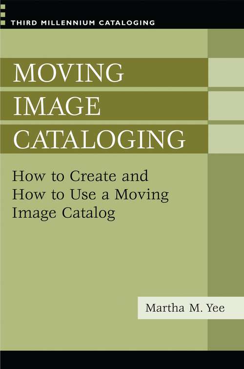 Book cover of Moving Image Cataloging: How to Create and How to Use a Moving Image Catalog (Third Millennium Cataloging)