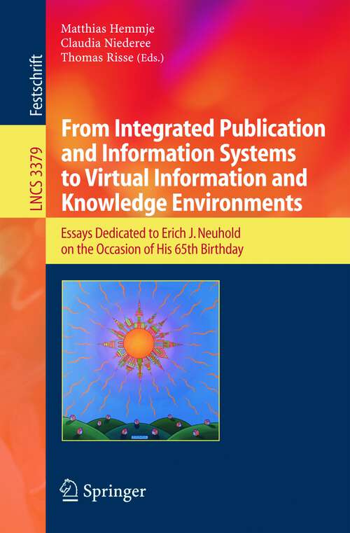 Book cover of From Integrated Publication and Information Systems to Information and Knowledge Environments: Essays Dedicated to Erich J. Neuhold on the Occasion of His 65th Birthday (2005) (Lecture Notes in Computer Science #3379)