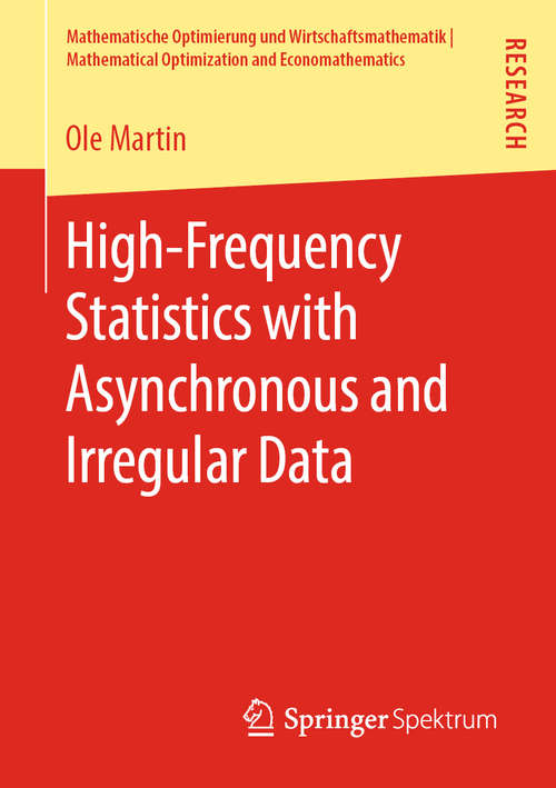 Book cover of High-Frequency Statistics with Asynchronous and Irregular Data (1st ed. 2019) (Mathematische Optimierung und Wirtschaftsmathematik | Mathematical Optimization and Economathematics)