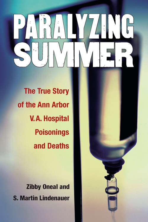 Book cover of Paralyzing Summer: The True Story of the Ann Arbor V.A. Hospital Poisonings and Deaths