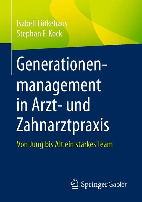 Book cover of Generationenmanagement in Arzt- und Zahnarztpraxis: Von Jung bis Alt ein starkes Team (1. Aufl. 2021)