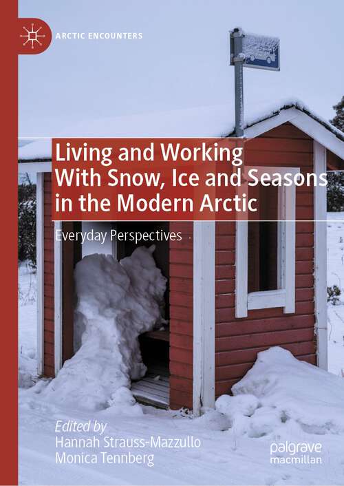 Book cover of Living and Working With Snow, Ice and Seasons in the Modern Arctic: Everyday Perspectives (1st ed. 2023) (Arctic Encounters)