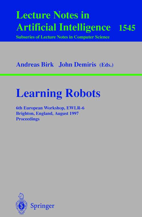 Book cover of Learning Robots: 6th European Workshop EWLR-6, Brighton, England, August 1-2, 1997 Proceedings (1998) (Lecture Notes in Computer Science #1545)