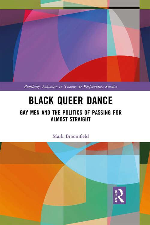 Book cover of Black Queer Dance: Gay Men and the Politics of Passing for Almost Straight (ISSN)