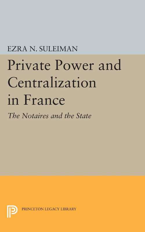 Book cover of Private Power and Centralization in France: The Notaires and the State