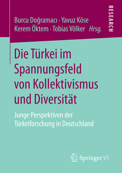 Book cover of Die Türkei im Spannungsfeld von Kollektivismus und Diversität: Junge Perspektiven der Türkeiforschung in Deutschland (1. Aufl. 2016)