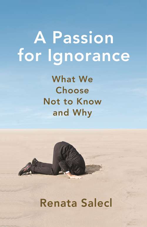 Book cover of A Passion for Ignorance: What We Choose Not to Know and Why