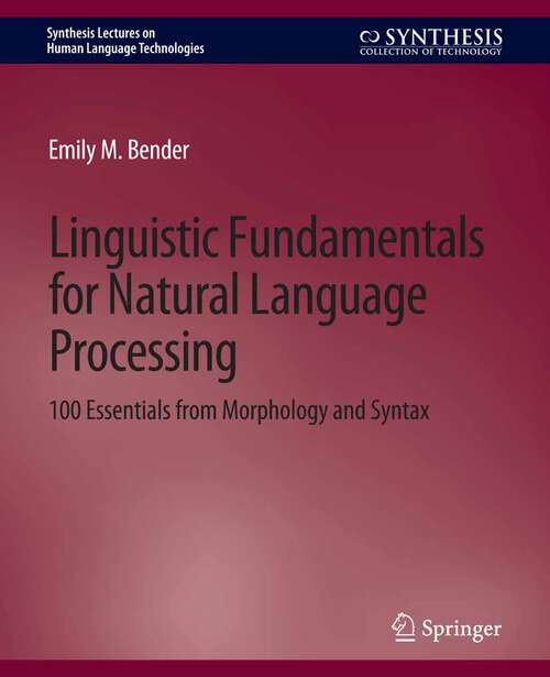 Book cover of Linguistic Fundamentals for Natural Language Processing: 100 Essentials from Morphology and Syntax (Synthesis Lectures on Human Language Technologies)