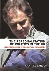 Book cover of The Personalisation Of Politics In The Uk: Mediated Leadership From Attlee To Cameron