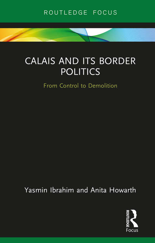 Book cover of Calais and its Border Politics: From Control to Demolition