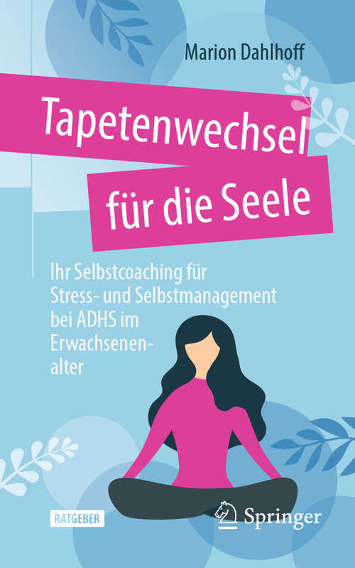 Book cover of Tapetenwechsel für die Seele: Ihr Selbstcoaching für Stress- und Selbstmanagement bei ADHS im Erwachsenenalter (2024)