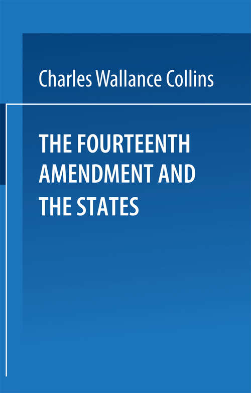 Book cover of The Fourteenth Amendment and the States: A Study of the Operation of the Restraint Clauses of Section One of the Fourteenth Amendment to the Constitution of the United States (1974)