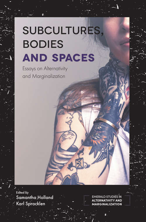Book cover of Subcultures, Bodies and Spaces: Essays on Alternativity and Marginalization (Emerald Studies in Alternativity and Marginalization)
