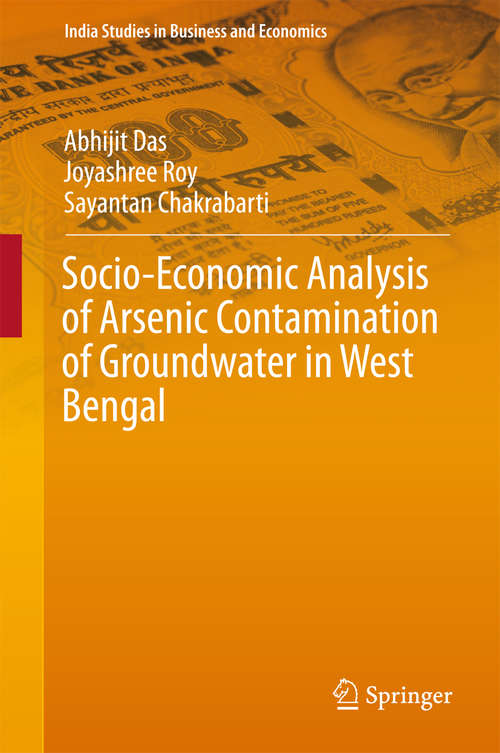 Book cover of Socio-Economic Analysis of Arsenic Contamination of Groundwater in West Bengal (1st ed. 2016) (India Studies in Business and Economics)